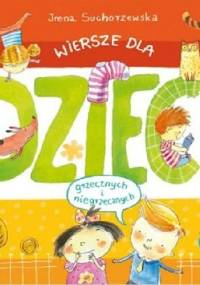 Wiersze dla dzieci (grzecznych i niegrzecznych) - Irena Suchorzewska