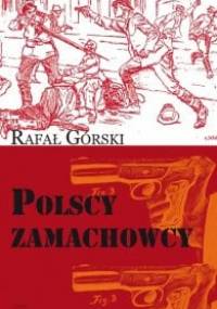 Polscy zamachowcy. Droga do wolności - Rafał Górski