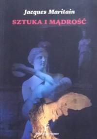 Sztuka i mądrość - Jacques Maritain