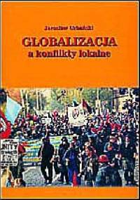 Globalizacja a konflikty lokalne - Jarosław Urbański