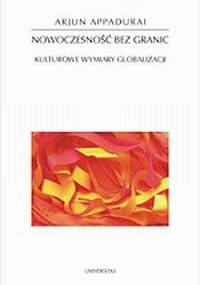 Nowoczesność bez granic. Kulturowe wymiary globalizacji - Arjun Appadurai