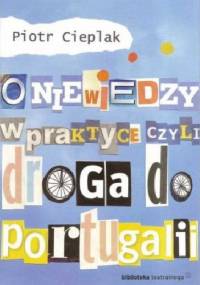O niewiedzy w praktyce, czyli droga do Portugalii - Piotr Cieplak