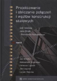 Projektowanie i obliczanie połączeń i węzłów konstrukcji stalowych. Tom 2 - Aleksander Kozłowski, Jan Bródka