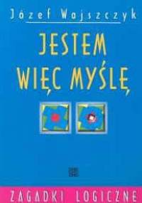 Jestem więc myślę. Zagadki logiczne - Józef Wajszczyk