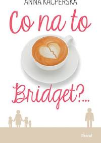 Co na to Bridget?... - Anna Kacperska