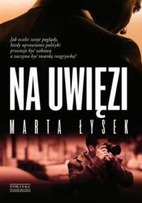 Na uwięzi - Marta Łysek