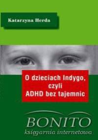 O dzieciach Indygo, czyli ADHD bez tajemnic - Katarzyna Herda