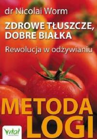 Zdrowe tłuszcze, dobre białka. Metoda LOGI - Nicolai Worm