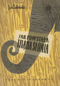Jak powstała trąba słonia - Jan Żabiński