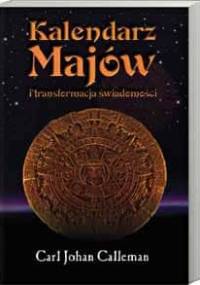 Kalendarz Majów i transformacja świadomości - Carl Johan Calleman
