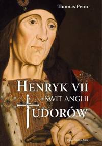 Henryk VII. Świt Anglii Tudorów - Thomas Penn