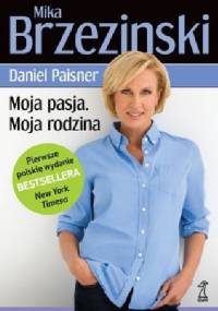 Moja pasja. Moja rodzina. - Daniel Paisner, Mika Brzezinski
