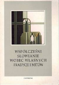 Współcześni Słowianie wobec własnych tradycji i mitów