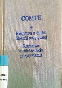 Rozprawa o Duchu filozofii pozytywnej * Rozprawa o całokształcie pozytywizmu - Auguste Comte