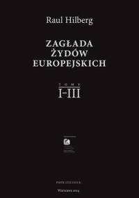 Zagłada Żydów Europejskich - Raul Hilberg