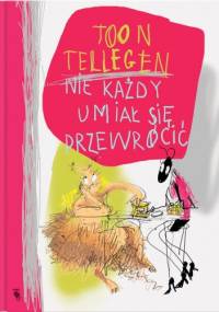 Nie każdy umiał się przewrócić - Toon Tellegen, Ewa Stiasny