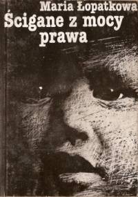 Ścigane z mocy prawa - Maria Łopatkowa