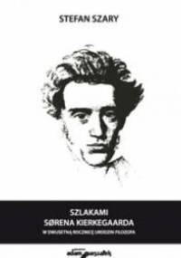 Szlakami Sorena Kierkegaarda. W dwusetną rocznicę urodzin filozofa - Stefan Szary