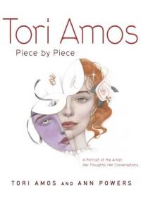 Tori Amos: Piece by Piece. A Portrait of the Artist. Her Thoughts, Her Conversations - Ann Powers