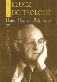 Klucz do Teologii Hansa Ursa von Balthasara - John O'Donnell SJ