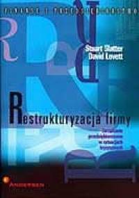 Restrukturyzacja firmy. Zarządzanie przedsiębiorstwem w sytuacjach kryzysowych - Stuart Slatter, David Lovett