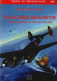 Na kursie bojowym. Sowieckie lotnictwo strategiczne 1941-1986 - Wasilij Rieszetnikow