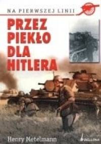 Przez piekło dla Hitlera - Henry Metelmann