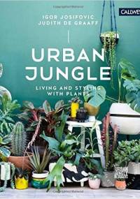 Urban Jungle: Living and Styling with Plants - Igor Josifovic, Judith de Graaff