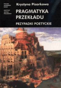 Pragmatyka przekładu: przypadki poetyckie - Krystyna Pisarkowa