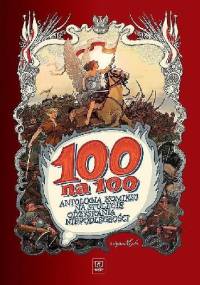 100 na 100. Antologia komiksu na stulecie odzyskania niepodległości