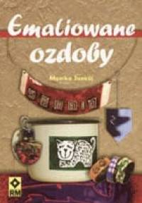 Emaliowane ozdoby - Monika Jankůj