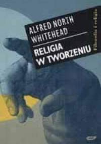 Religia w tworzeniu - Alfred North Whitehead