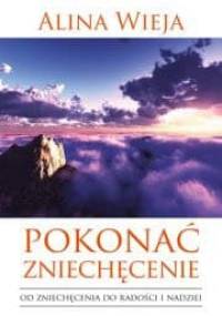 Pokonać zniechęcenie - Alina Wieja