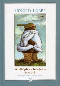 Wielbłądzica baletnica i inne bajki - Arnold Lobel