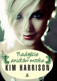 Nadejście aniołów mroku - Kim Harrison