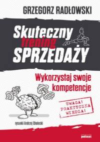 Skuteczny trening sprzedaży. Wykorzystaj swoje kompetencje - Radłowski Grzegorz