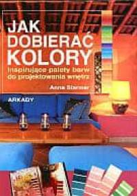 Jak dobierać kolory Inspirujące palety barw do proj.wnętrz - A. Starmer