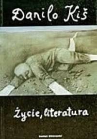 Życie, literatura - Danilo Kiš