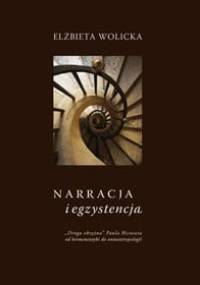 Narracja i egzystencja : "Droga okrężna" Paula Ricoeura od hermeneutyki do ontoantropologii - Elżbieta Wolicka