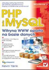 PHP i MySQL. Witryna WWW oparta na bazie danych. Wydanie III - Kevin Yank