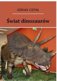 Świat dinozaurów - Adrian Ciepał