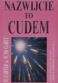 Nazwijcie to cudem - Mary Ellen Carter, William A. McGarey