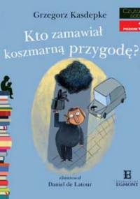 Kto zamawiał koszmarną przygodę? - Grzegorz Kasdepke, Daniel de Latour