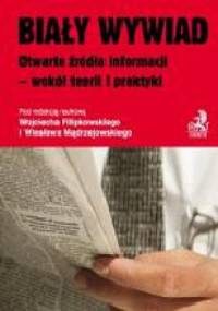 Biały wywiad Otwarte źródła informacji - wokół teorii i praktyki - praca zbiorowa