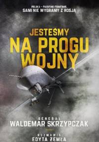 Jesteśmy na progu wojny - Waldemar Skrzypczak