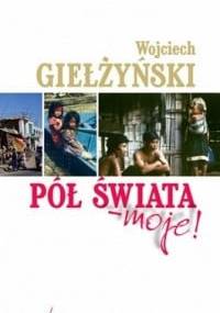 Pół świata - moje! - Wojciech Giełżyński