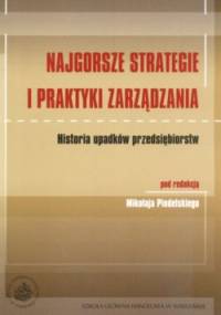 Najgorsze strategie i praktyki zarządzania Historia upadków przedsiębiorstw - Mikołaj Pindelski