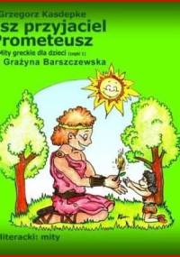 Kasdepke Grzegorz - Mity greckie dla dzieci 01 Nasz przyjaciel Prometeusz