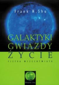 Galaktyki, gwiazdy, życie. Fizyka Wszechświata - Frank Hsia-San Shu