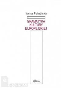 Gramatyka kultury europejskiej - Anna Pałubicka